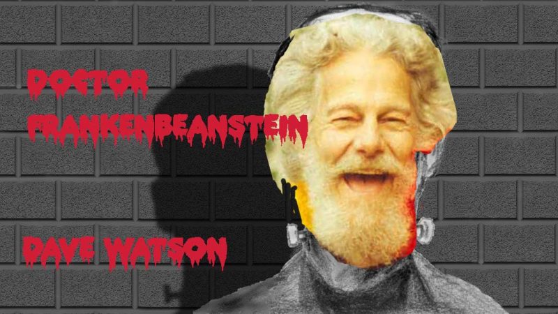 Dave Watson - Doctor Frankenbeanstiein